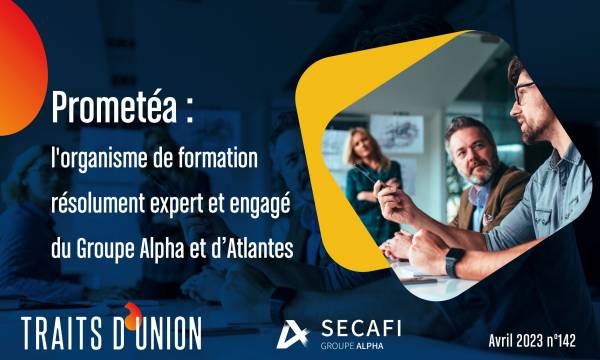 Prometéa : l’organisme de formation résolument expert et engagé du Groupe Alpha et d’Atlantes Avocats | Traits d’Union | Avril 2023